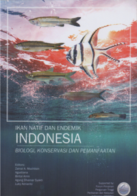 Ikan natif dan endemik Indonesia: biologi, konservasi dan pemanfaatan