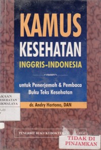 Kamus Kesehatan Inggris - Indonesia :untuk penerjemah & pembaca buku teks kesehatan