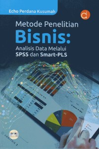 Metode penelitian bisnis: analisis data melalui spss dan smart-pls