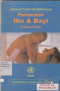 Pedoman praktis safe motherhood: Perawatan Ibu & Bayi