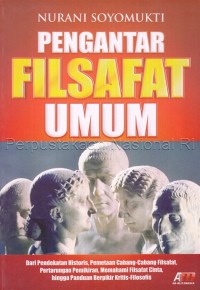 Pengantar filsafat umum: dari pendekatan historis, pemetaan cabang-cabang filsafat, pertarungan pemikiran, memahami filsafat cinta, hingga panduan berfikir kritis-filosofis