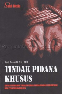 Tindak pidana khusus : kajian terhadap tindak pidana perdagangan perempuan dan perkembangannya