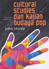 Cultural studies dan kajian budaya pop : pengantar komprehensif teori dan metode