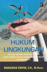 Hukum lingkungan dalam sistem perlindungan dan pengelolaan lingkungan hidup di Indonesia