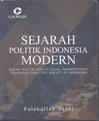 Sejarah politik Indonesia modern : kajian politik, politik Islam, pemerintahan, demokrasi dan civil society di Indonesia