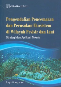 Image of Pengendalian pencemaran dan perusakan ekosistem di wilayah pesisir dan laut: strategi dan aplikasi teknis