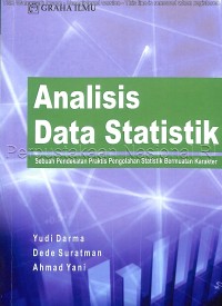 Analisis data statistik : sebuah pendekatan praktis pengolahan statistik bermuatan karakter