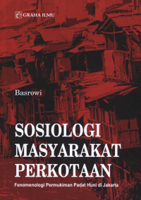 Sosiologi masyarakat perkotaan : fenomenologi permukiman padat huni di Jakarta