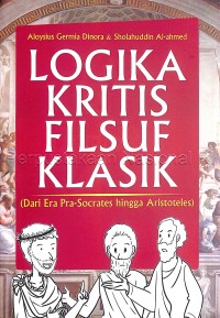 Logika kritis filsuf klasik : dari era pra-socrates hingga aristoteles