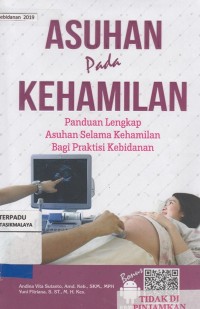 Asuhan pada kehamilan :panduan lengkap asuhan selama kehamilan bagi praktisi kebidanan