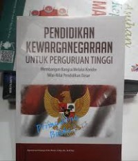 Pendidikan kewarganegaraan untuk perguruan tinggi: membangun bangsa melalui koridor nilai-nilai pendidikan dasar