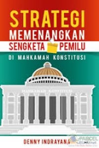 Strategi memenangkan sengketa pemilu di mahkamah konstitusi