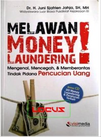 Melawan money laundering : mengenal, mencegah dan memberantas tindak pidana pencucian uang