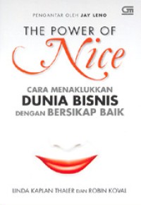 The power of nice : cara menaklukkan dunia bisnis dengan bersikap baik