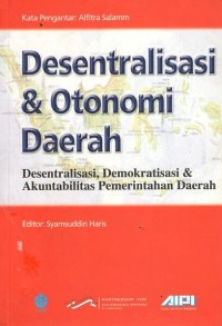 Desentralisasi dan otonomi daerah:desentralisasi, demokratisasi dan akuntabilitas pemerintahan daerah