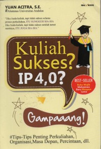 Kuliah Sukses? IP 4,0? Gampaaang!:Tips-Tips Penting Perkuliahan, Organisasi, Masa Depan, Percintaan, dll.