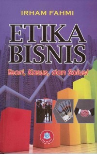 Etika bisnis: teori kasus, dan solusi