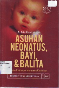 Asuhan neonatus bayi & balita: buku praktikum mahasiswa kebidanan