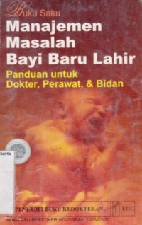 Buku saku manajemen masalah bayi baru lahir :panduan untuk dokter, perawat, & bidan = Managing newborn problems : a guide for doctors, nurses, and midwives