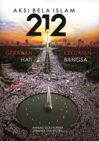Image of Aksi bela islam 212 : gerakan hati kekuatan bangsa