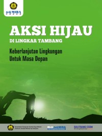 Aksi hijau di lingkar tambang : Keberlanjutan lingkungan untuk masa depan