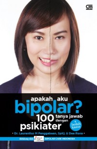 Apakah aku bipolar?: 100 tanya jawab dengan psikiater