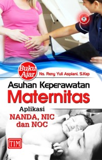 Buku ajar Asuhan Keperawatan Maternitas; aplikasi NANDA, NIC dan NOC
