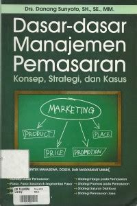 Dasar-dasar manajemen pemasaran: konsep, strategi, dan kasus