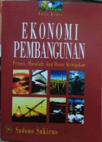 Ekonomi pembangunan : Proses, masalah dan dasar kebijakan