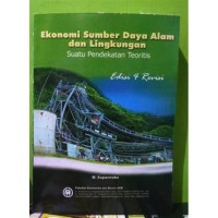 Ekonomi sumber daya alam dan lingkungan : suatu pendekatan teoritis