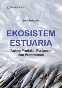 Image of Ekosistem estuaria : antara produksi perikanan dan pencemaran