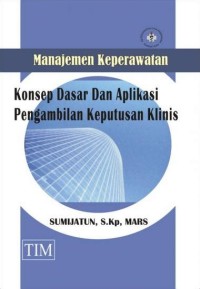 Manajemen keperawatan: konsep dasar dan aplikasi pengambilan keputusan klinis