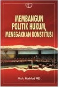 Membangun politik hukum, menegakkan konstitusi