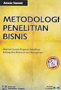 Metodologi penelitian bisnis: disertai contoh proposal penelitian bidang ilmu ekonomi dan manajemen