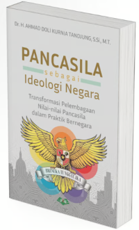 Image of Pancasila sebagai ideologi negara : transformasi pelembagaan nilai-nilai pancasila dalam praktik bernegara