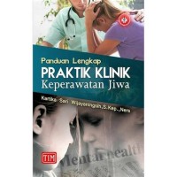 Panduan lengkap praktik klinik keperawatan jiwa