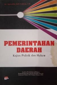 Pemerintahan daerah: kajian politik dan hukum
