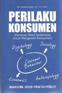 Perilaku Konsumen: Panduan riset sederhana untuk mengenali konsumen