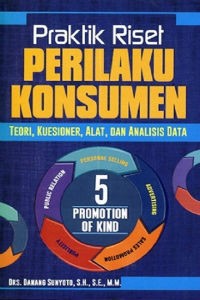 Praktik riset perilaku konsumen : Teori, kuesioner, alat dan analisis data