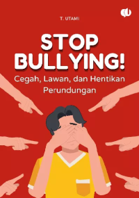 Image of Stop bullying!: cegah, lawan, dan hentikan perundungan