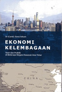 Image of Ekonomi kelembagaan: teori dan praktik di beberapa negara kawasan Asia Timur