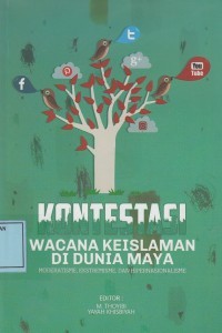 Kontestasi wacana keislaman di dunia maya : moderatisme, ekstrimisme dan hipernasionalisme