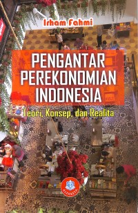 Pengantar perekonomian Indonesia: teori, konsep dan realita