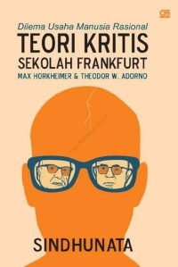Dilema usaha manusia rasional teori kritis sekolah Frankfurt Max Horkheimer dan Theodor W. Adorno