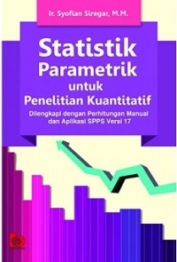 Statistik parametrik untuk penelitian kuantitatif: dilengkapi dengan perhitungan manual dan aplikasi SPSS versi 17