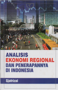 Analisis ekonomi regional dan penerapannya di Indonesia