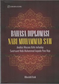 Bahasa diplomasi Nabi Muhammad SAW: analisis wacana kritis terhadap surat-surat Nabi Muhammad kepada para raja