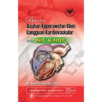 Buku Ajar Asuhan Keperawatan Klien Gangguan Kardiovaskular Aplikasi NIC dan NOC