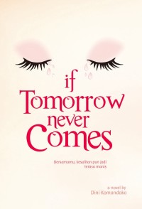 If tomorrow never comes : Bersamamu, kesulitan pun jadi terasa manis